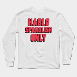 Hablo Spanglish Only Long Sleeve T-Shirt